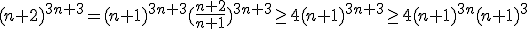 (n+2)^{3n+3}=(n+1)^{3n+3}(\fra{n+2}{n+1})^{3n+3}\ge 4(n+1)^{3n+3}\ge 4(n+1)^{3n}(n+1)^3